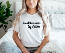 Load image into Gallery viewer, Small Business Big Dreams T-Shirt